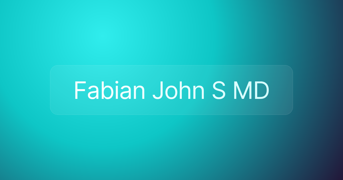 Fabian John S MD
