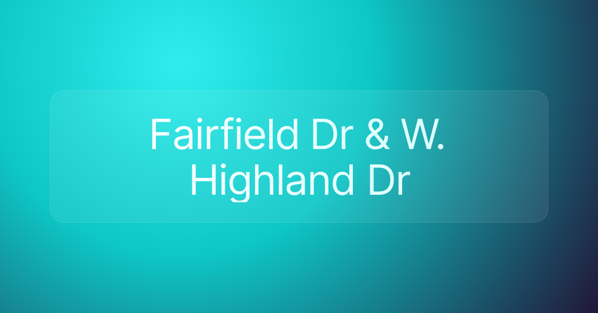 Fairfield Dr & W. Highland Dr