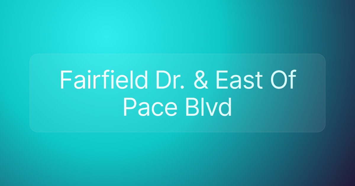 Fairfield Dr. & East Of Pace Blvd