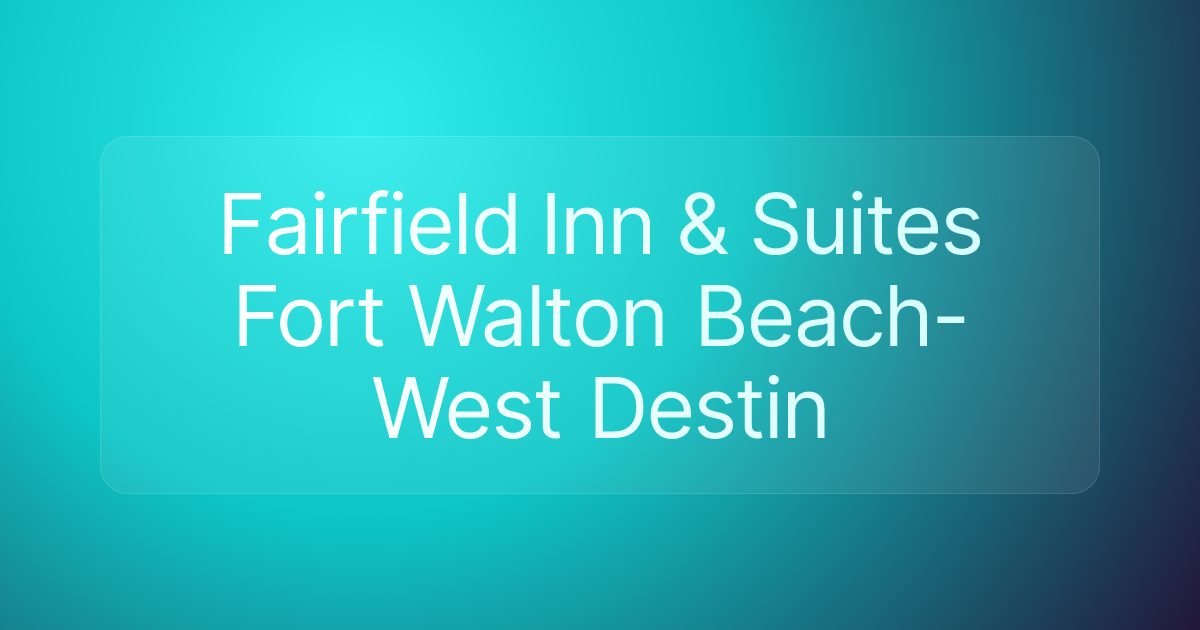Fairfield Inn & Suites Fort Walton Beach-West Destin