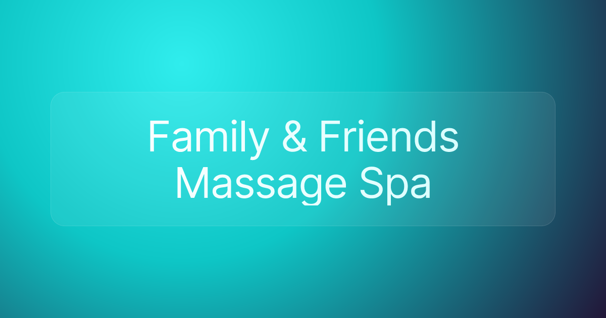 Family & Friends Massage Spa