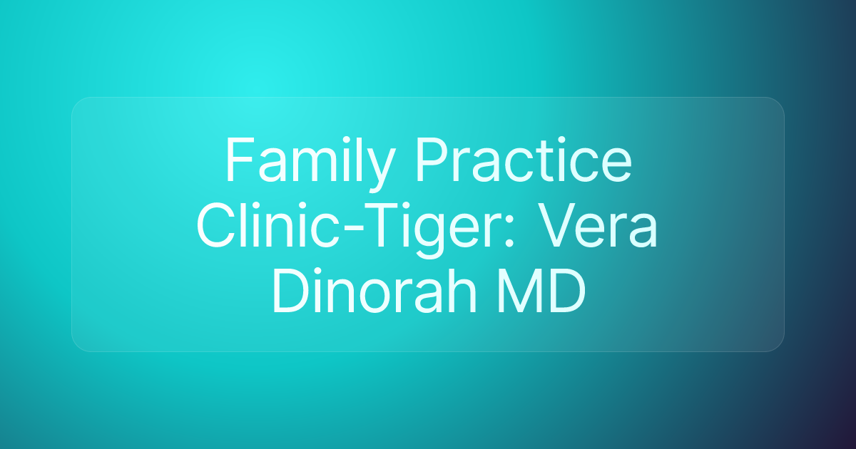 Family Practice Clinic-Tiger: Vera Dinorah MD