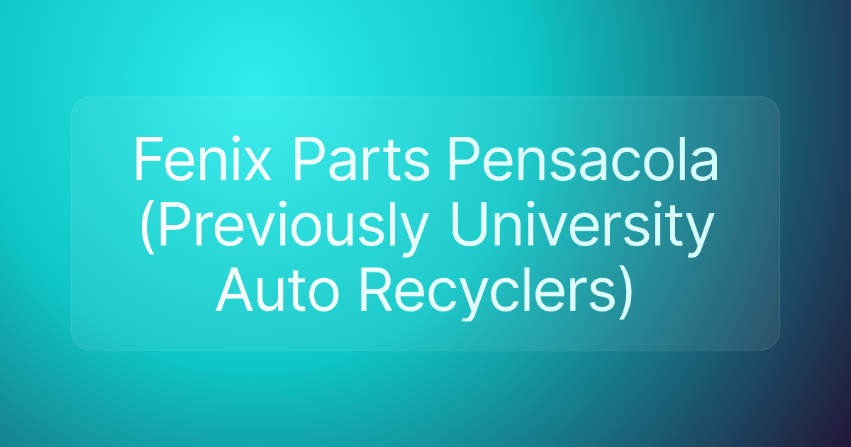 Fenix Parts Pensacola (Previously University Auto Recyclers)