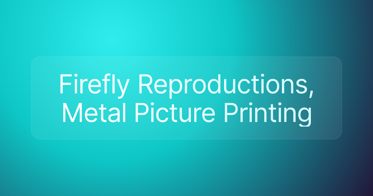 Firefly Reproductions, Metal Picture Printing