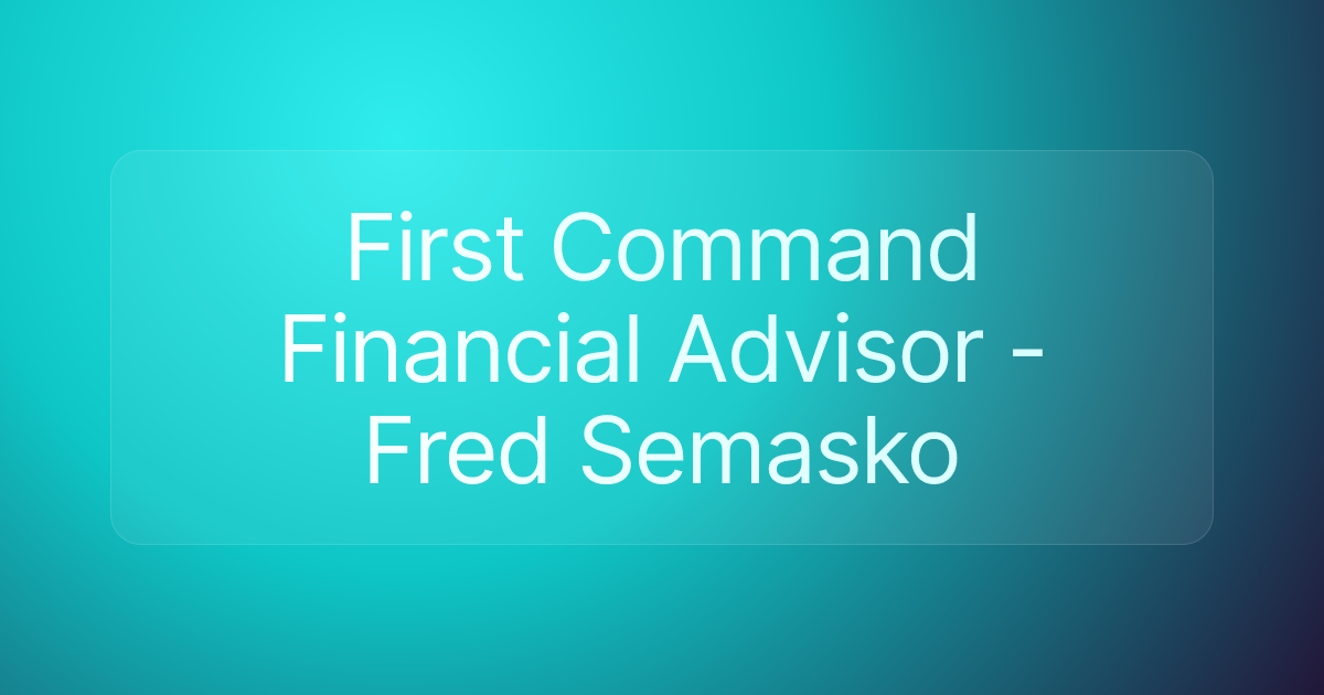 First Command Financial Advisor - Fred Semasko