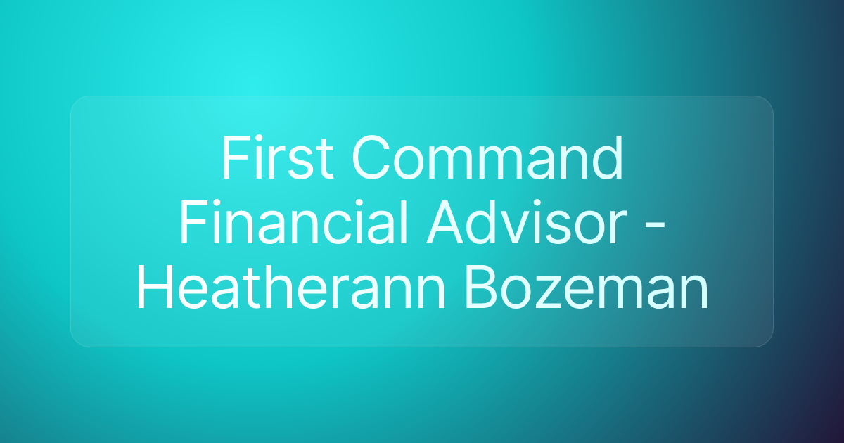 First Command Financial Advisor - Heatherann Bozeman