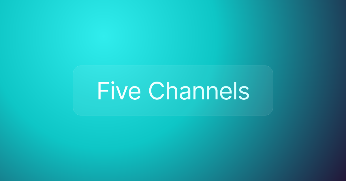Five Channels