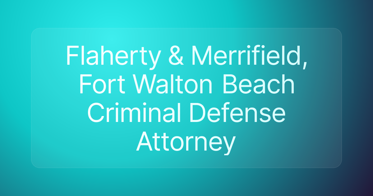 Flaherty & Merrifield, Fort Walton Beach Criminal Defense Attorney