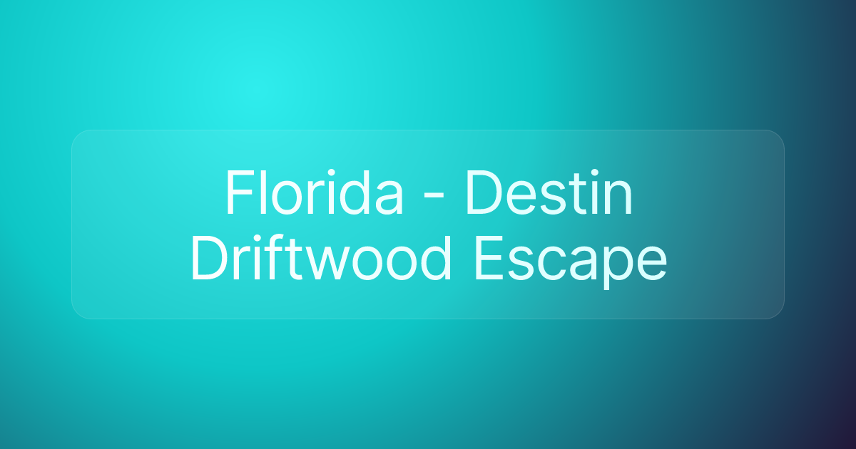 Florida - Destin Driftwood Escape