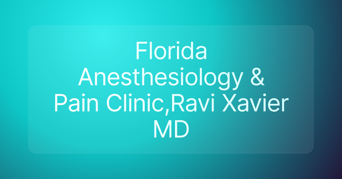 Florida Anesthesiology & Pain Clinic,Ravi Xavier MD