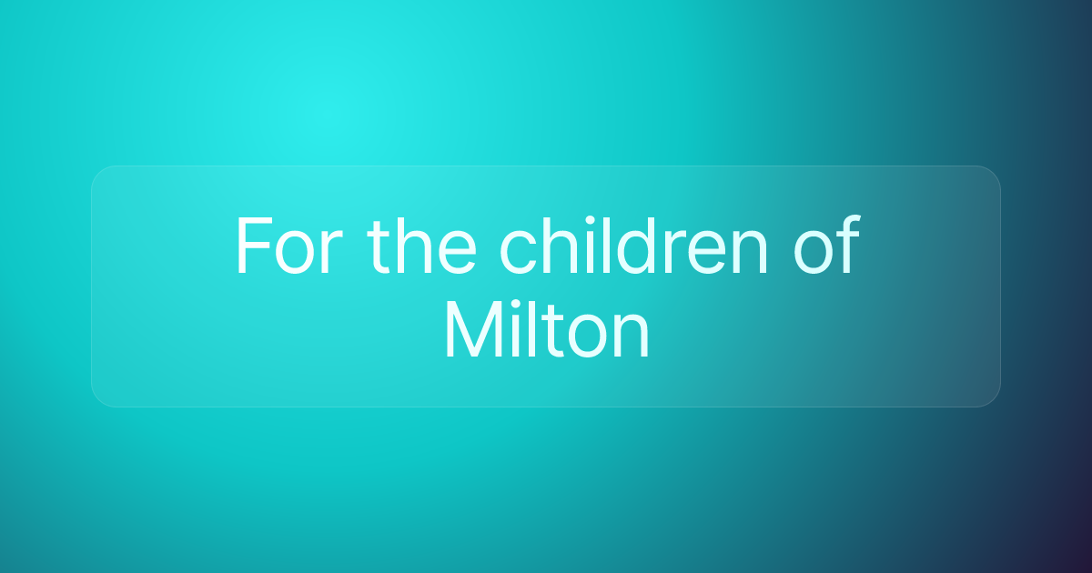 For the children of Milton