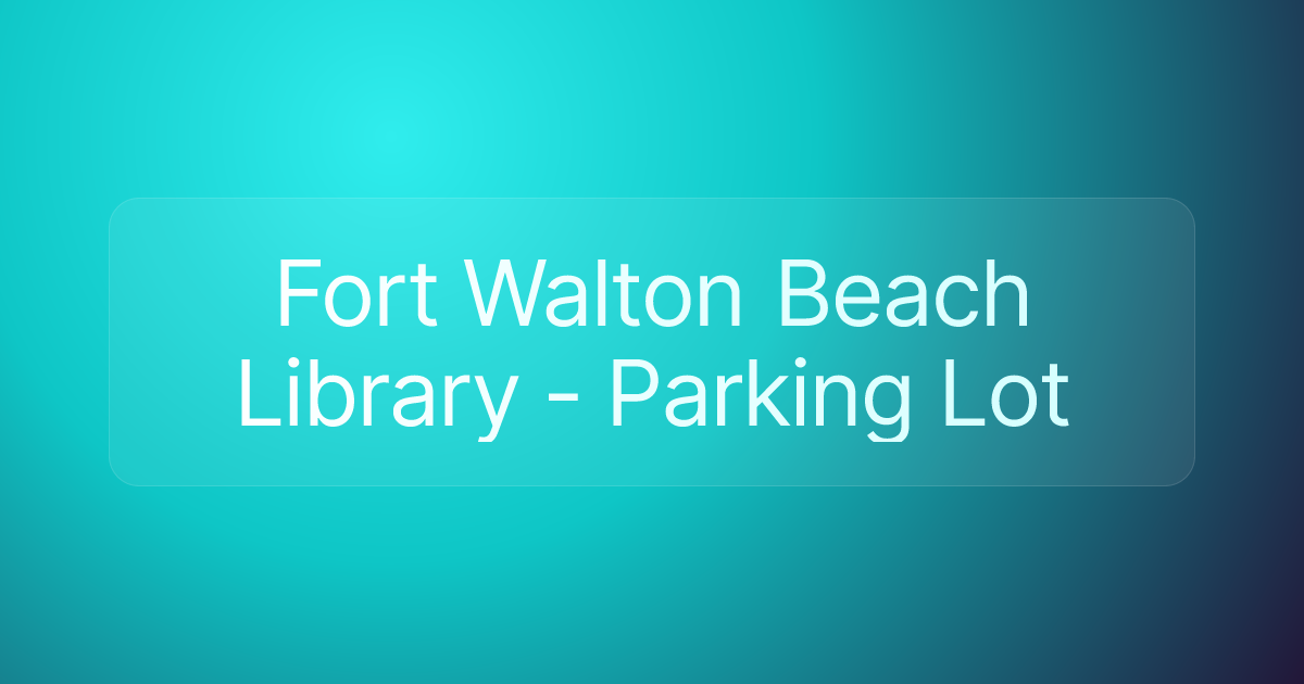Fort Walton Beach Library - Parking Lot