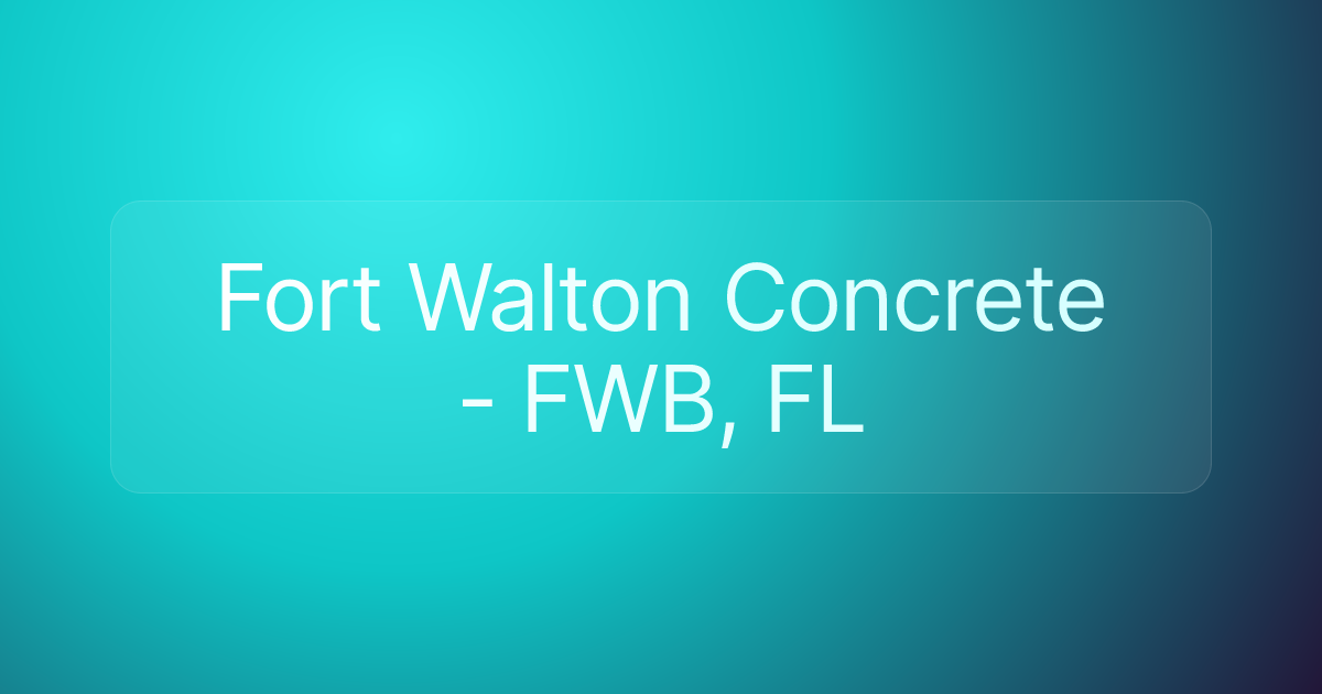 Fort Walton Concrete - FWB, FL