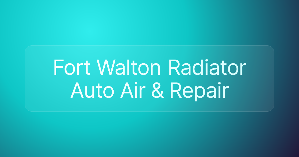 Fort Walton Radiator Auto Air & Repair