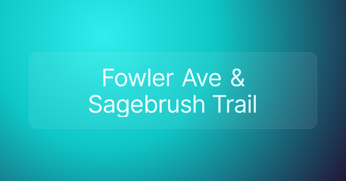 Fowler Ave & Sagebrush Trail