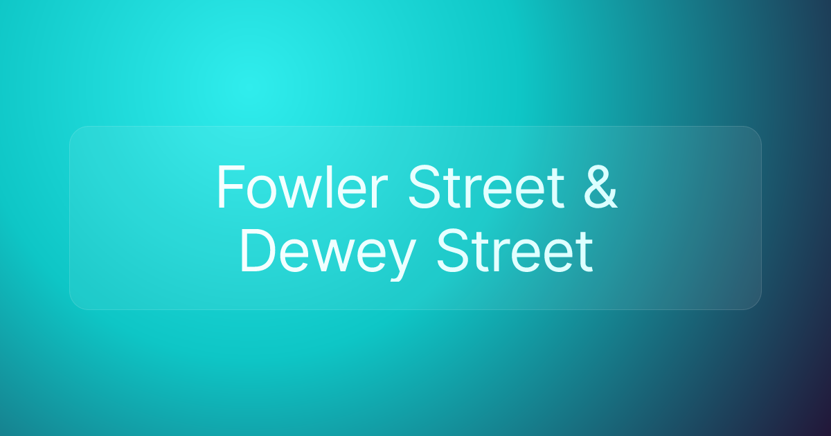 Fowler Street & Dewey Street
