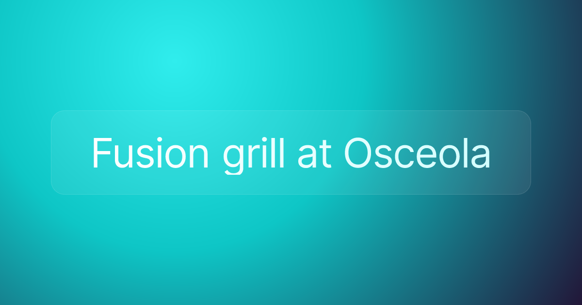 Fusion grill at Osceola