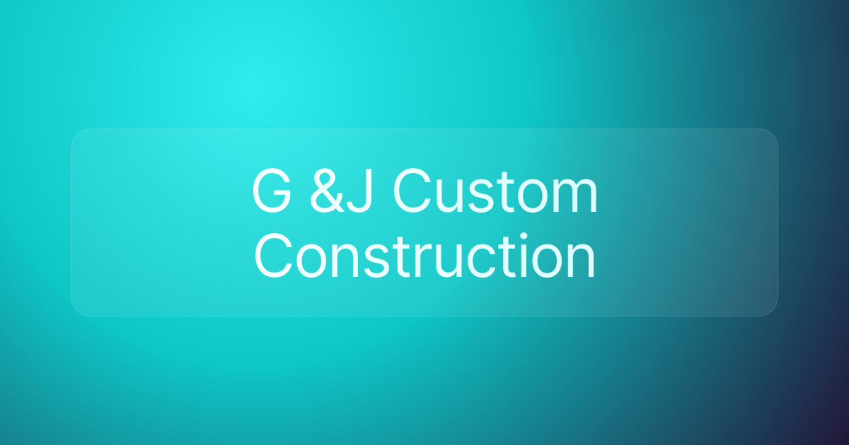 G &J Custom Construction
