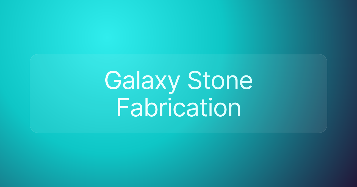 Galaxy Stone Fabrication