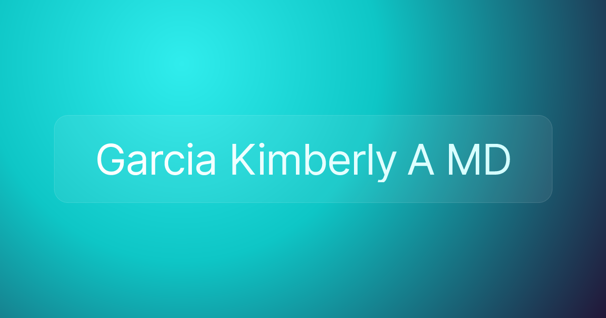 Garcia Kimberly A MD