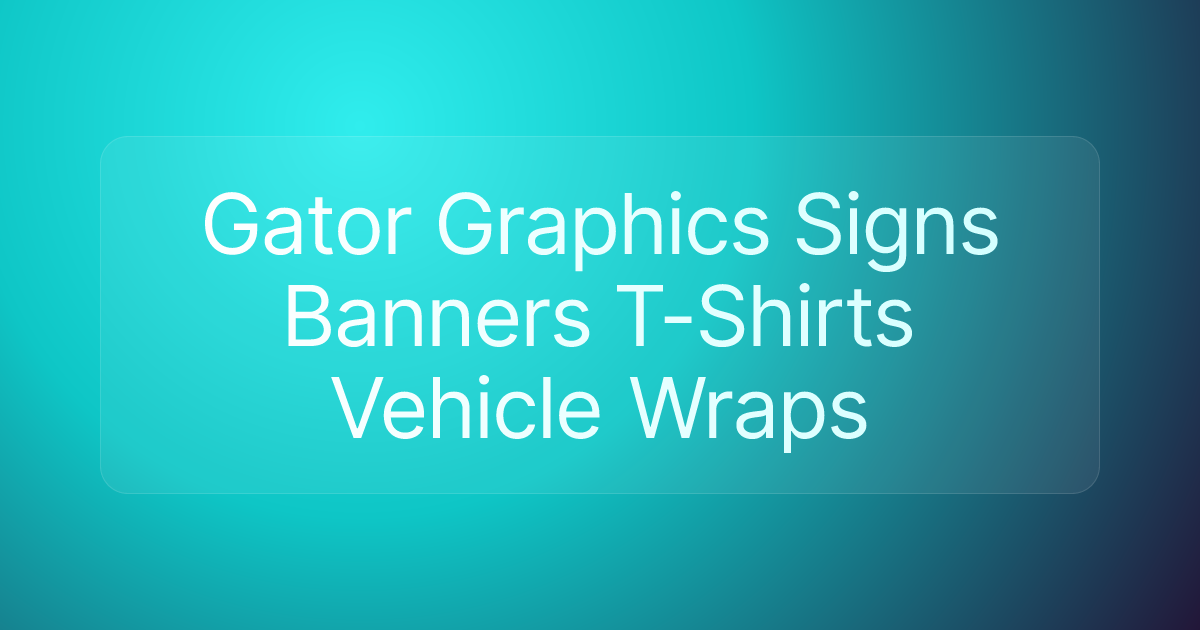 Gator Graphics Signs Banners T-Shirts Vehicle Wraps
