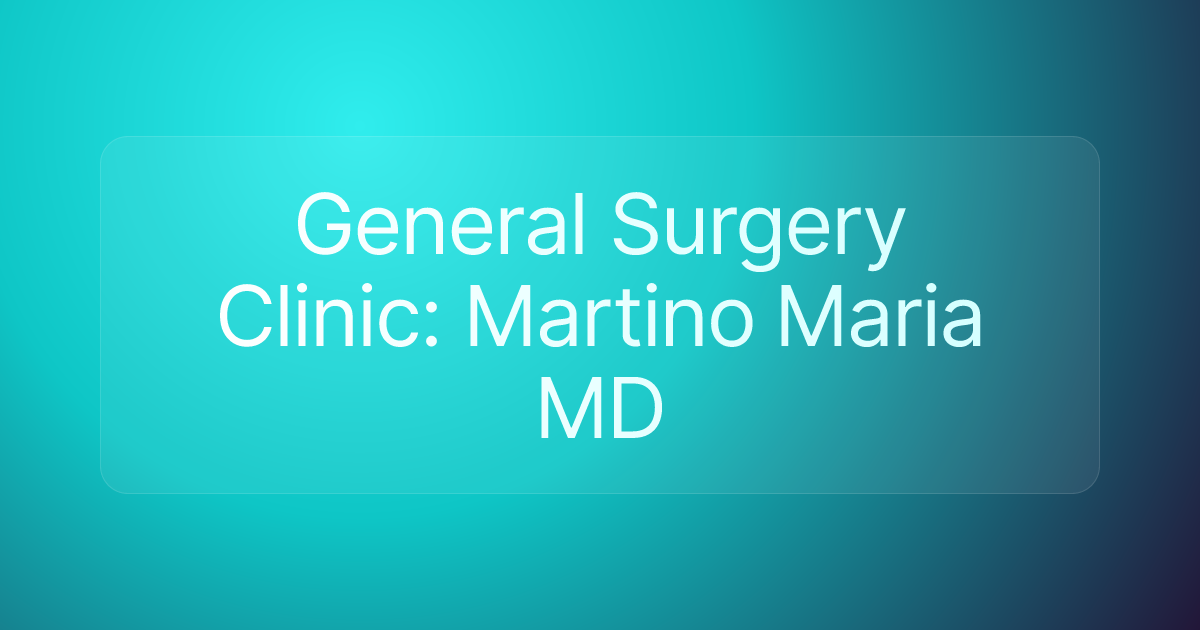 General Surgery Clinic: Martino Maria MD