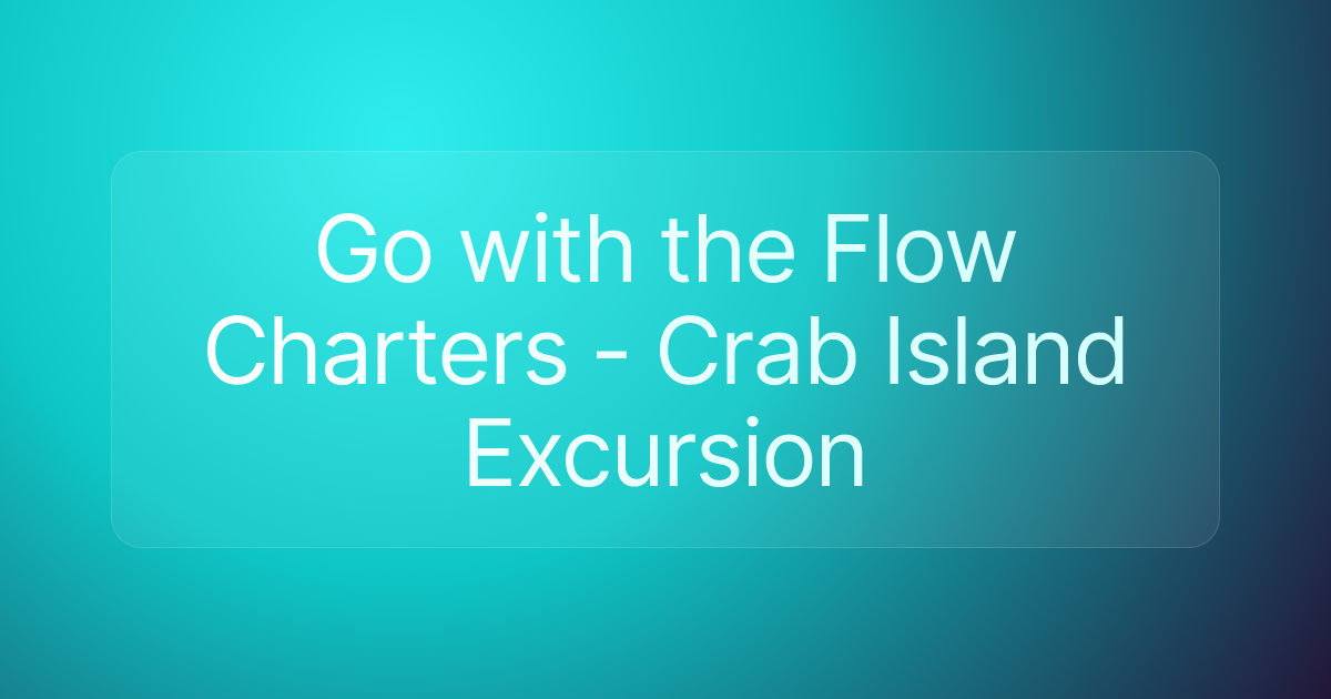 Go with the Flow Charters - Crab Island Excursion