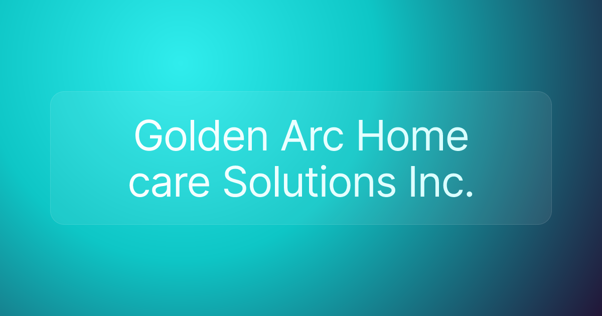 Golden Arc Home care Solutions Inc.