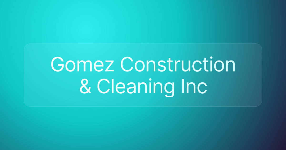 Gomez Construction & Cleaning Inc