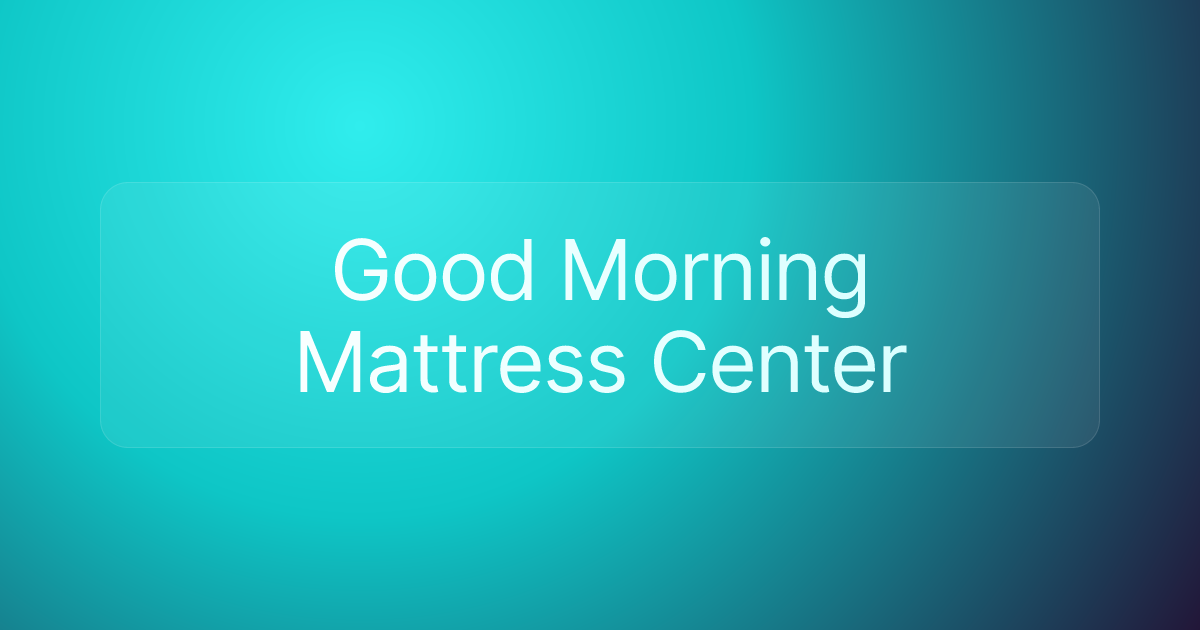 Good Morning Mattress Center