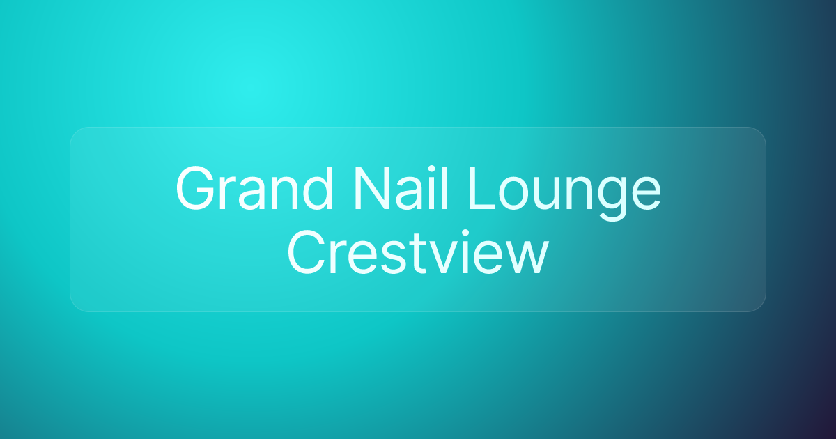 Grand Nail Lounge Crestview