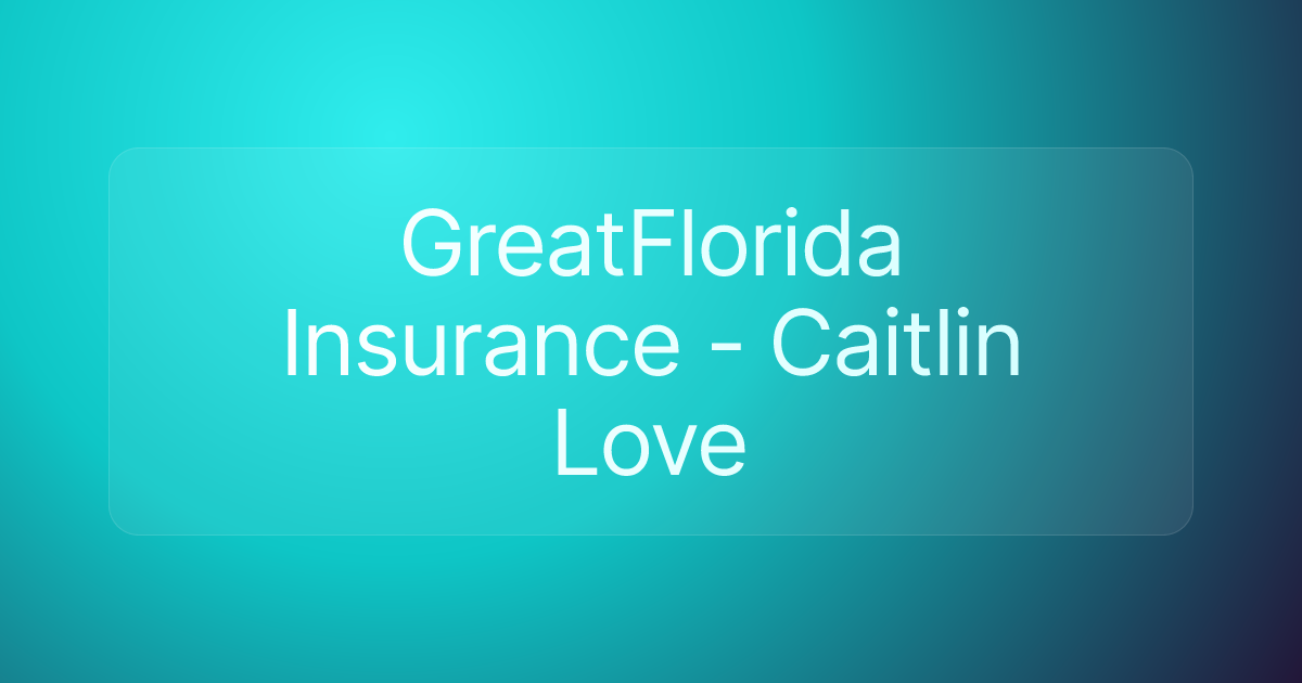 GreatFlorida Insurance - Caitlin Love