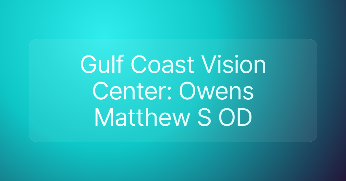 Gulf Coast Vision Center: Owens Matthew S OD