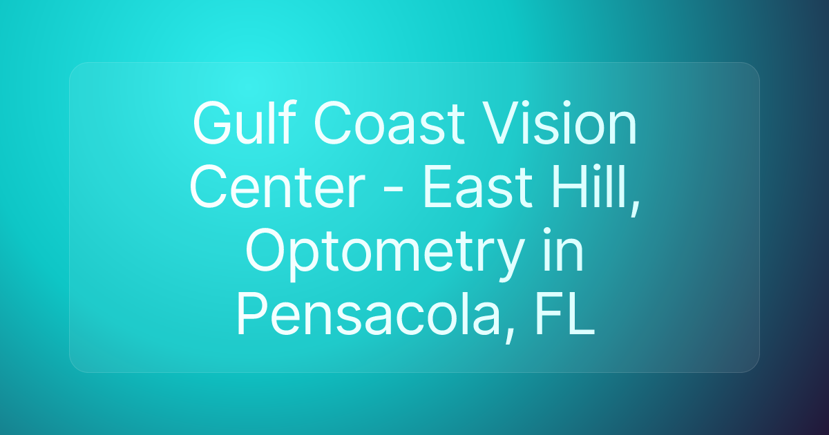 Gulf Coast Vision Center - East Hill, Optometry in Pensacola, FL