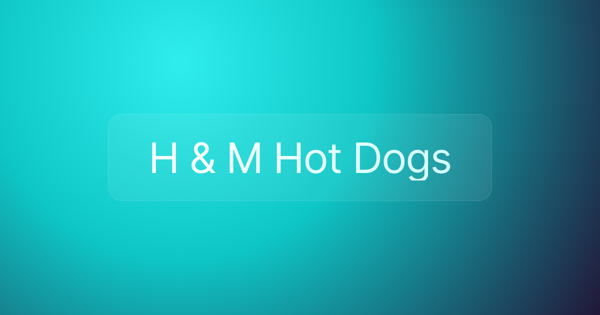H & M Hot Dogs