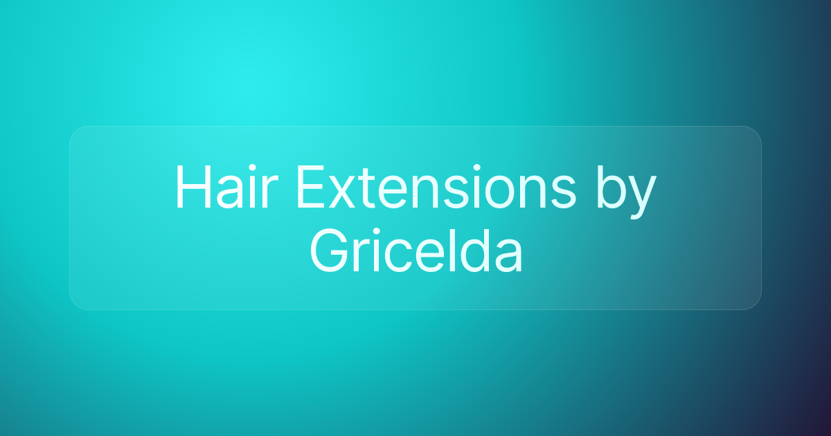 Hair Extensions by Gricelda