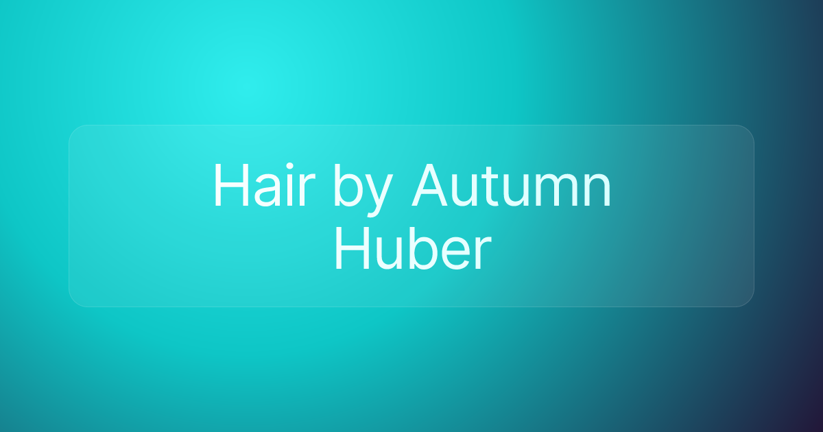 Hair by Autumn Huber