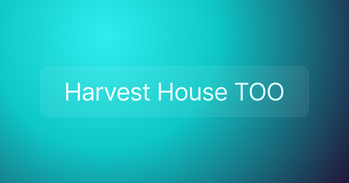 Harvest House TOO