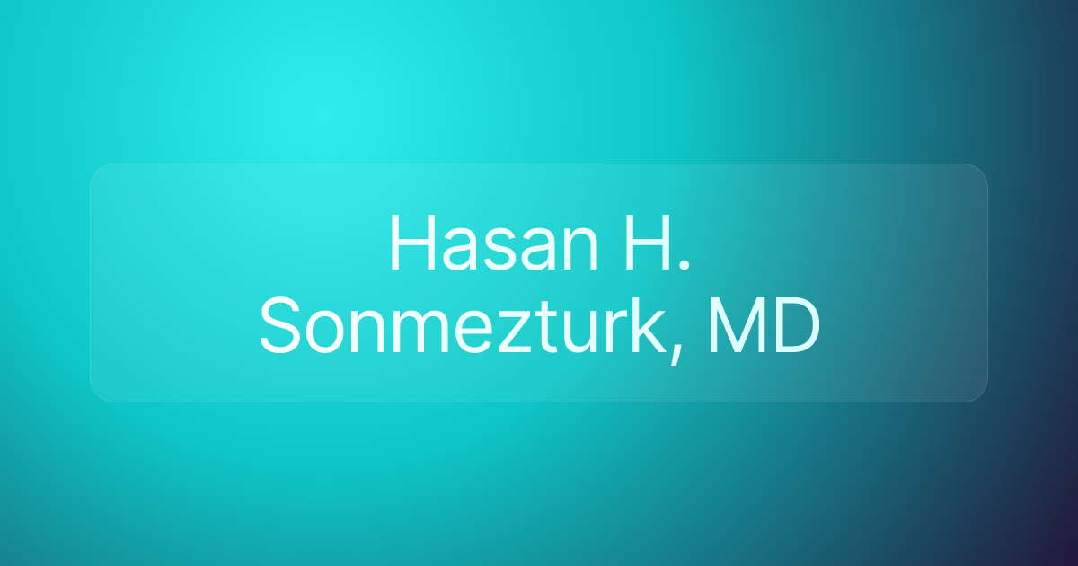 Hasan H. Sonmezturk, MD