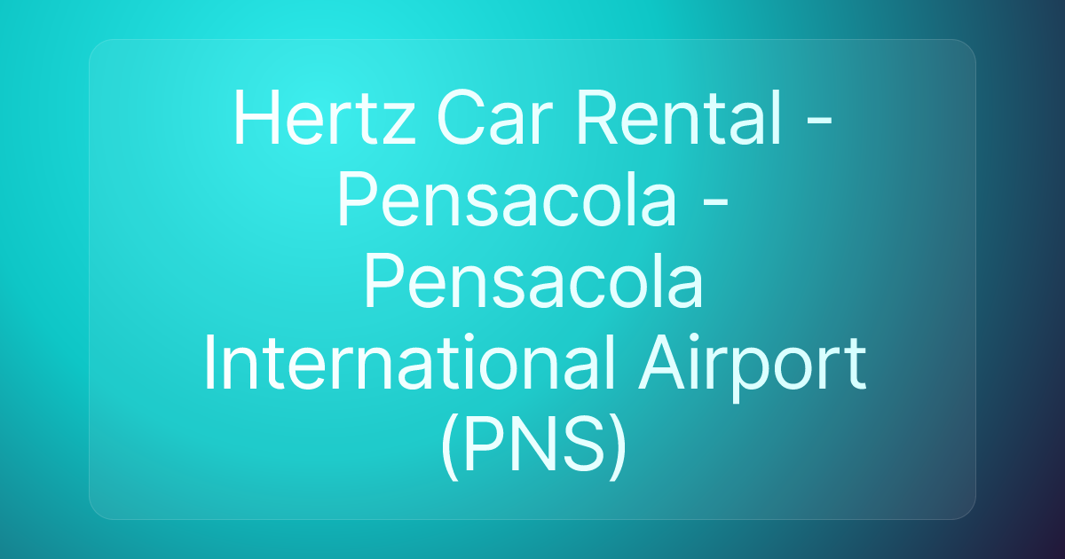 Hertz Car Rental - Pensacola - Pensacola International Airport (PNS)