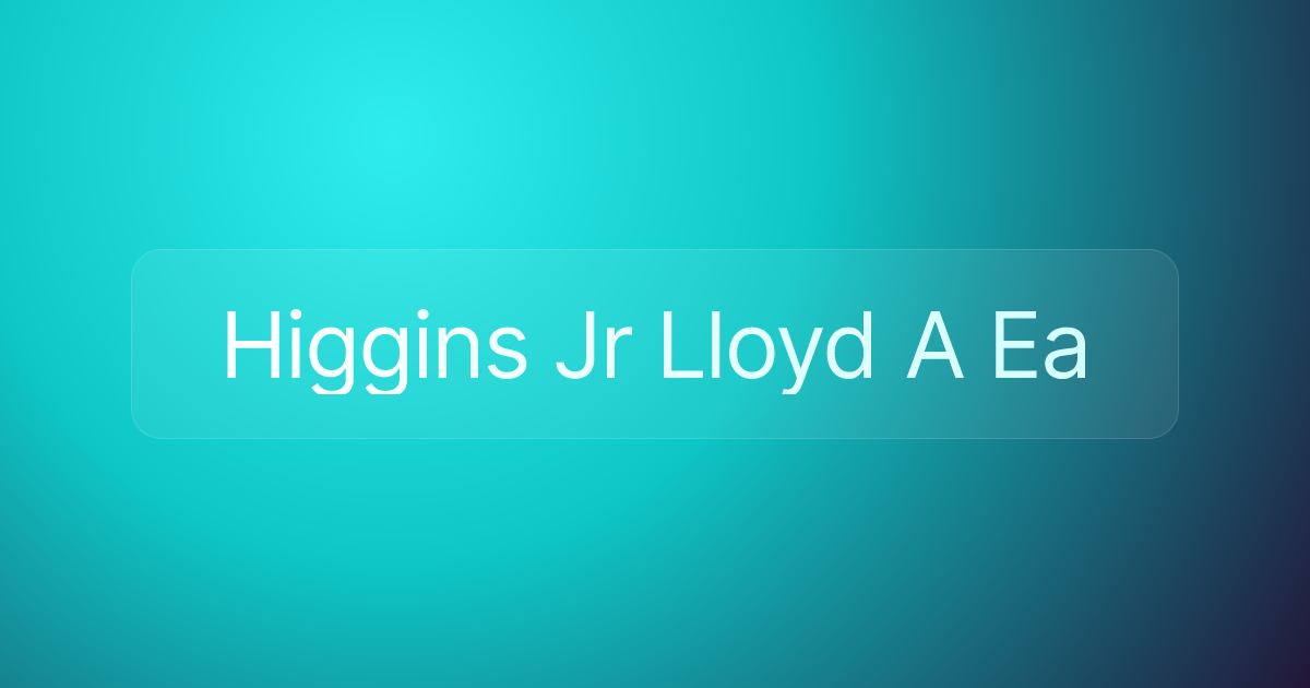 Higgins Jr Lloyd A Ea