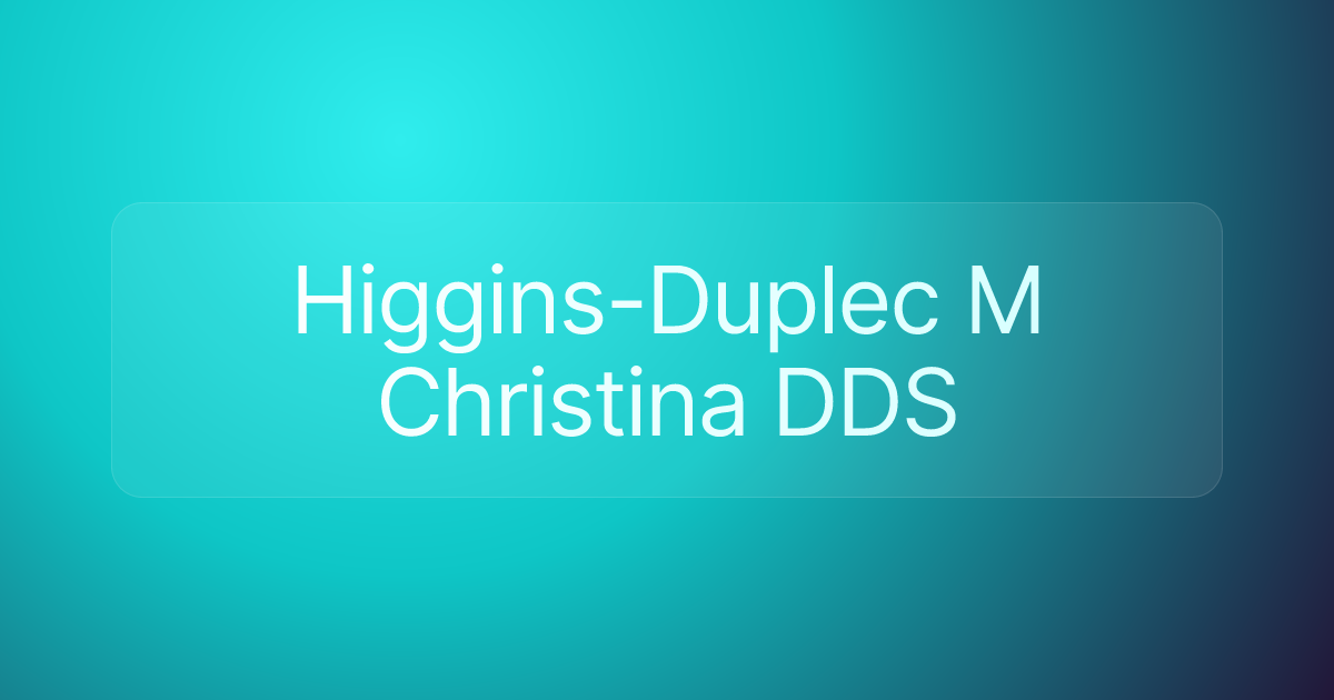 Higgins-Duplec M Christina DDS