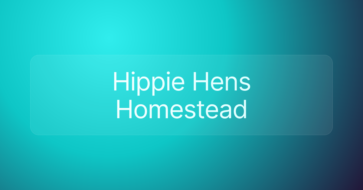 Hippie Hens Homestead