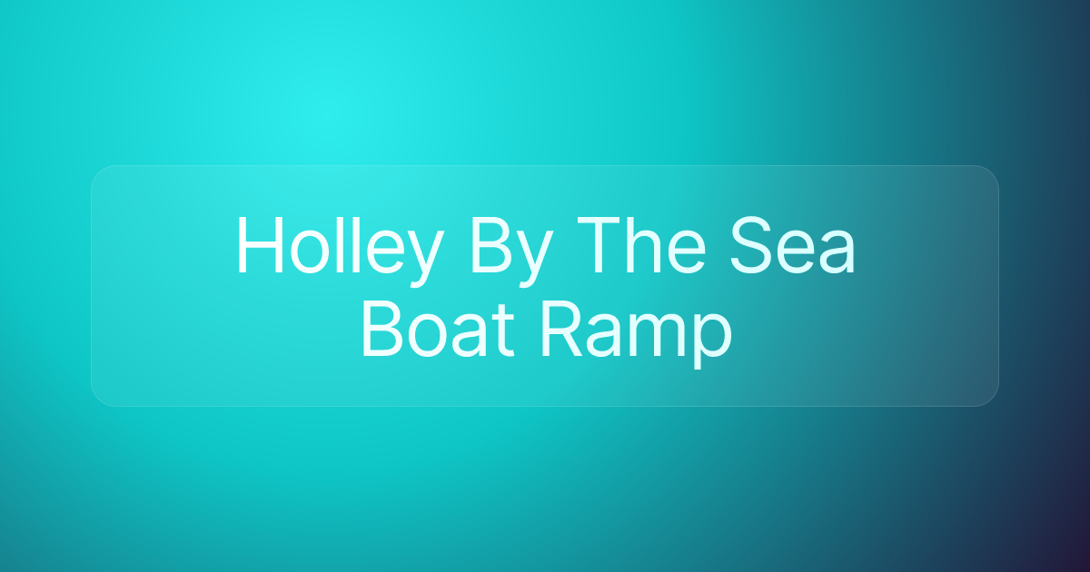 Holley By The Sea Boat Ramp