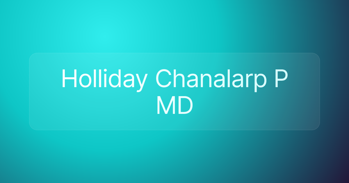 Holliday Chanalarp P MD