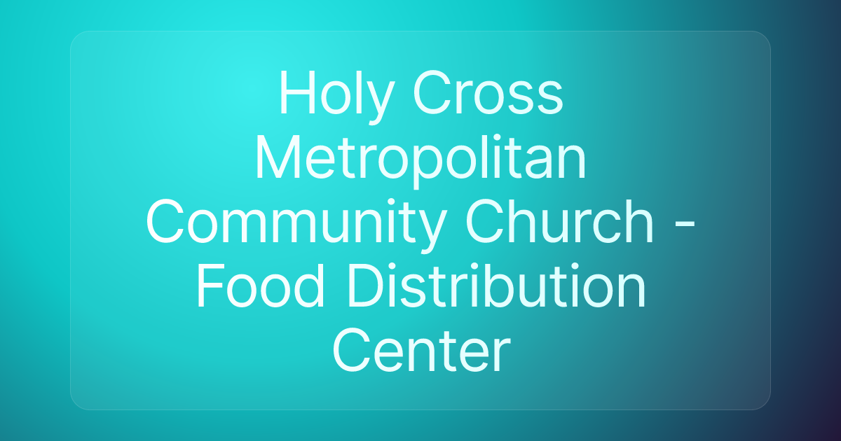 Holy Cross Metropolitan Community Church - Food Distribution Center