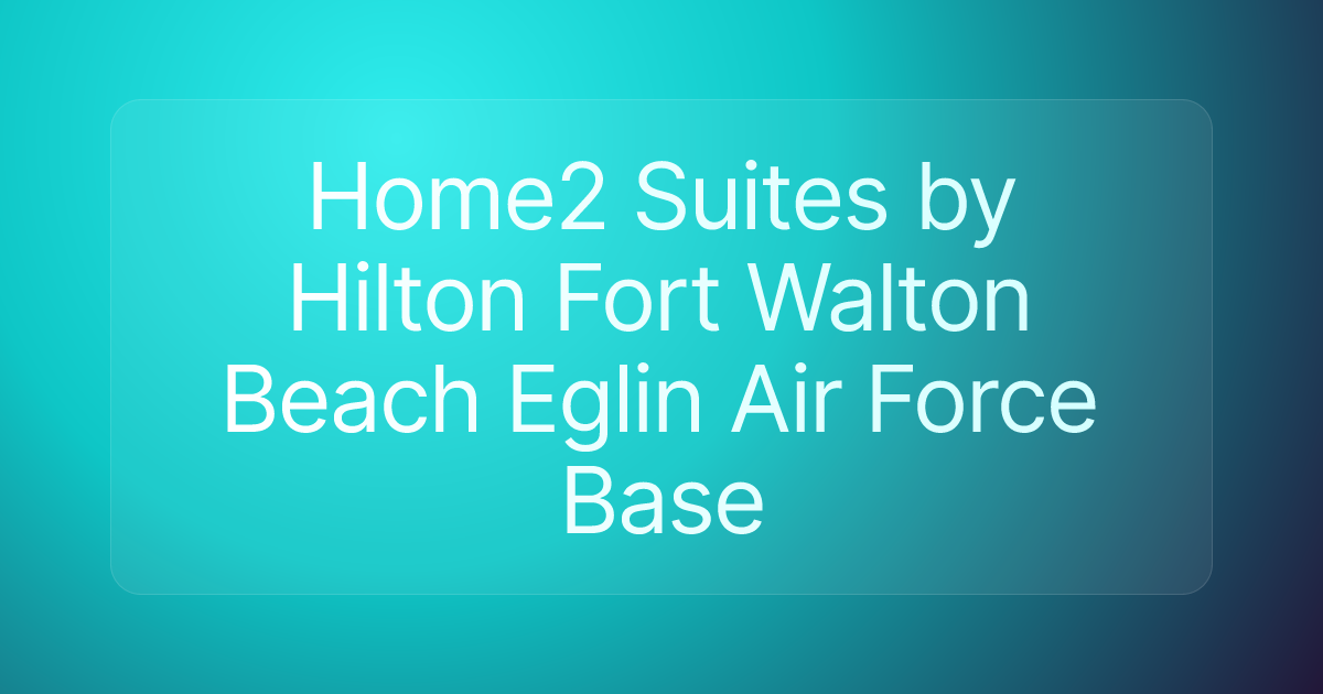 Home2 Suites by Hilton Fort Walton Beach Eglin Air Force Base