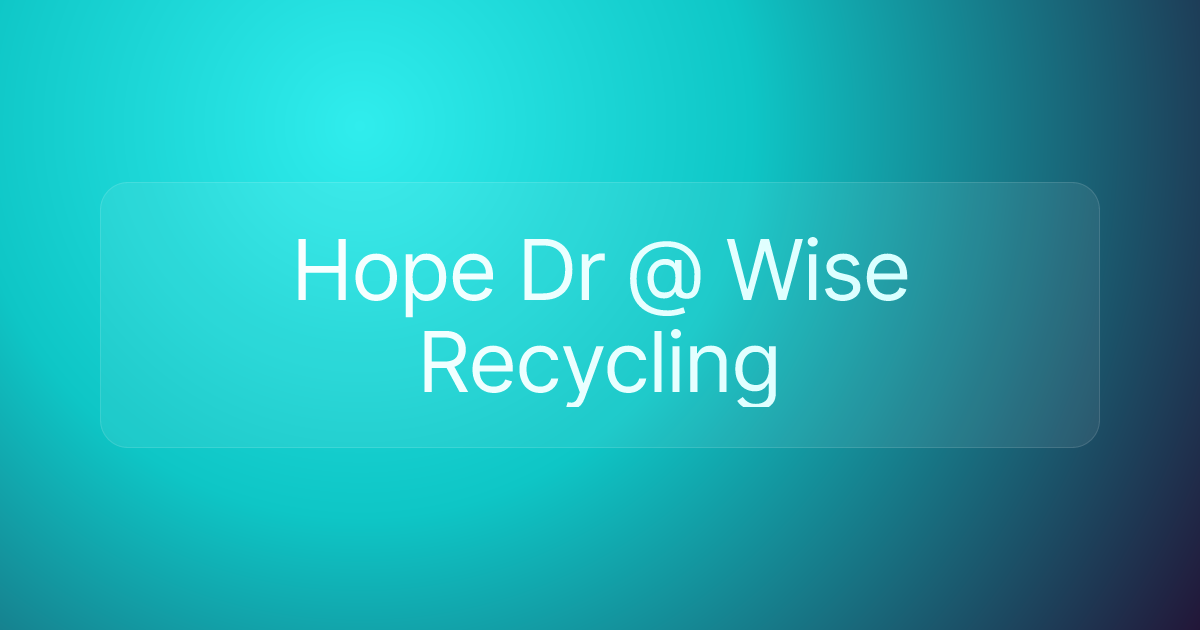 Hope Dr @ Wise Recycling