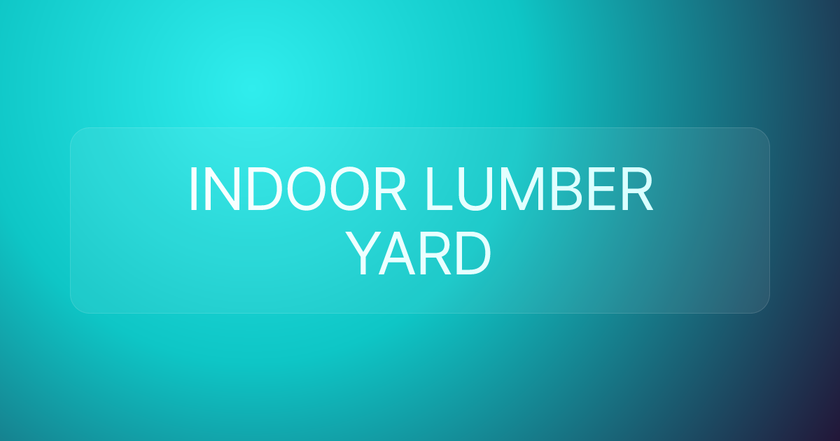 INDOOR LUMBER YARD