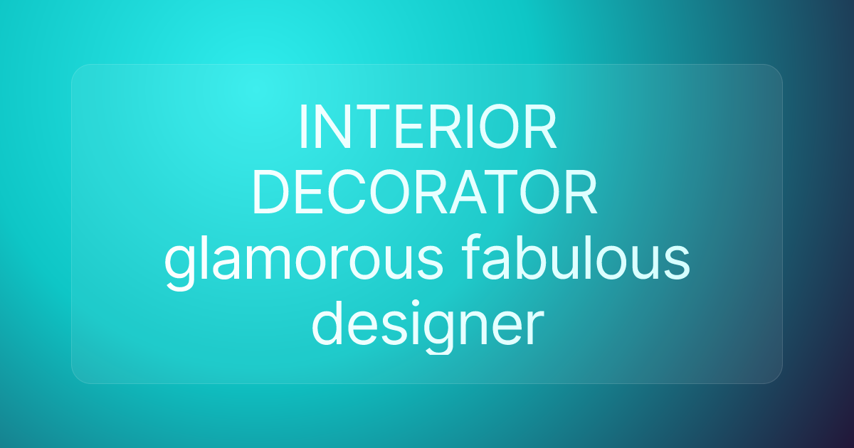 INTERIOR DECORATOR glamorous fabulous designer